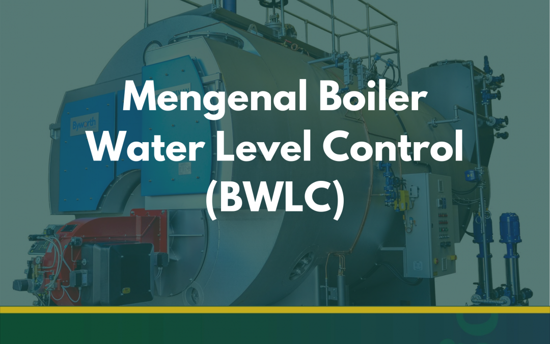 Mengenal Apa Itu Boiler Water Level Control (BWLC)